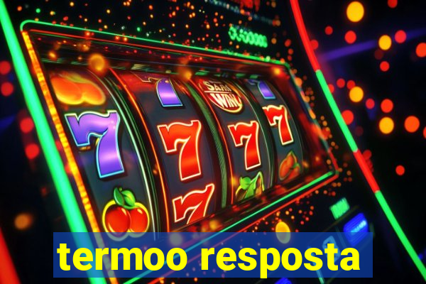 termoo resposta