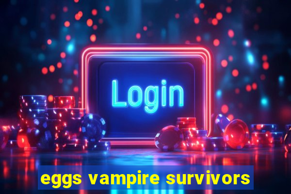 eggs vampire survivors