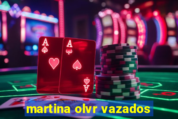 martina olvr vazados