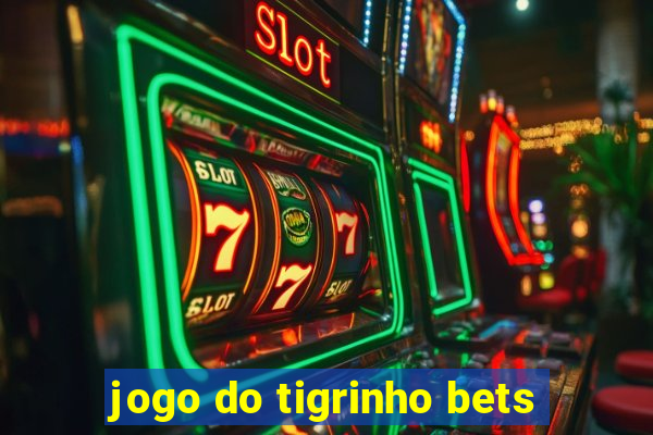 jogo do tigrinho bets