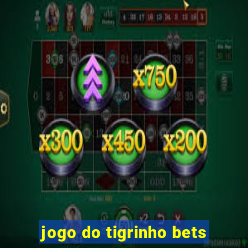 jogo do tigrinho bets