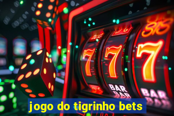 jogo do tigrinho bets