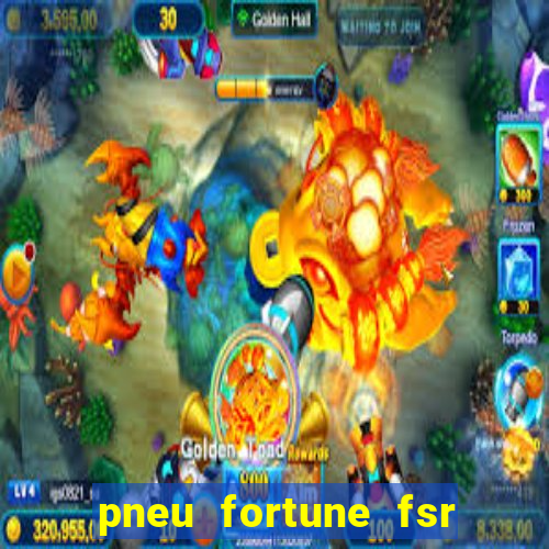 pneu fortune fsr 303 é bom