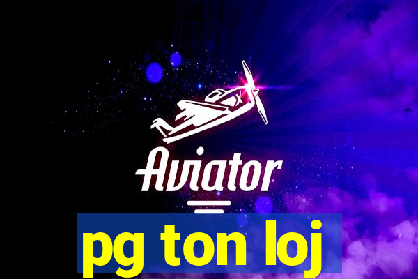 pg ton loj