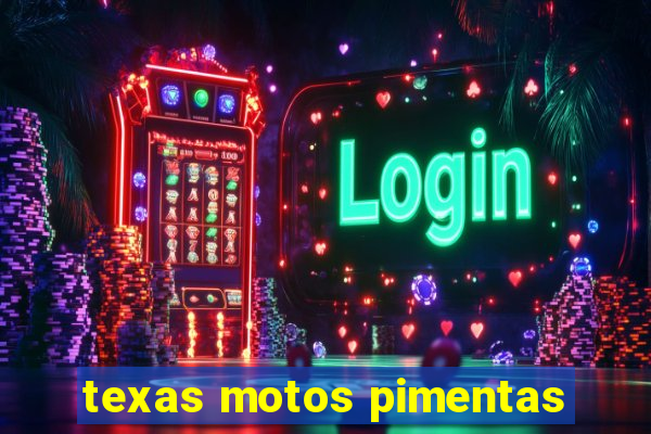 texas motos pimentas