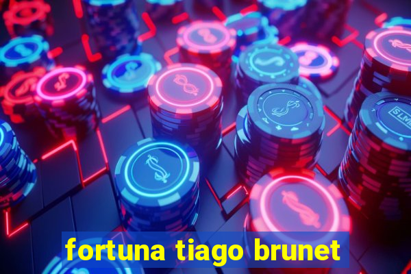 fortuna tiago brunet