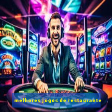 melhores jogos de restaurante