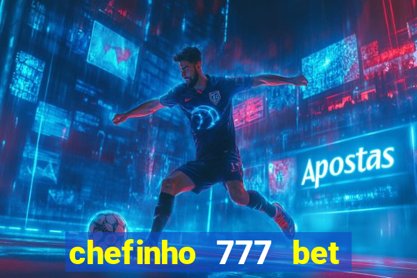 chefinho 777 bet é confiável