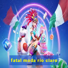 fatal moda rio claro