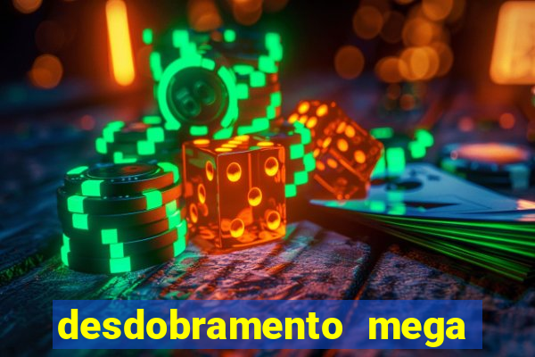 desdobramento mega sena 18 dezenas