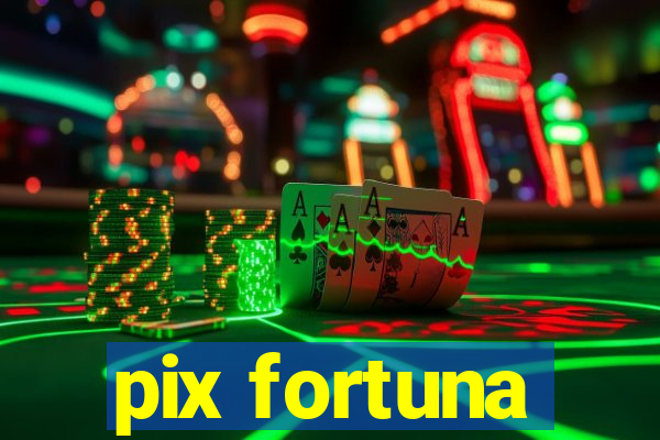 pix fortuna