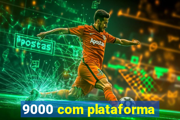 9000 com plataforma