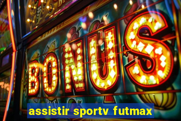 assistir sportv futmax