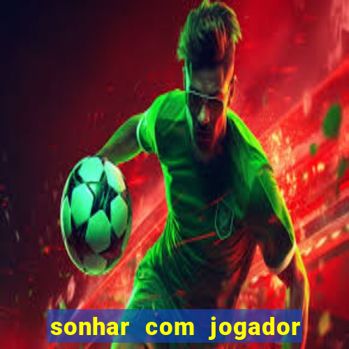 sonhar com jogador de futebol famoso