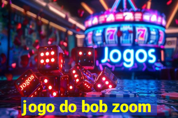 jogo do bob zoom