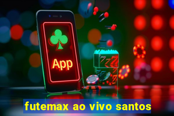 futemax ao vivo santos