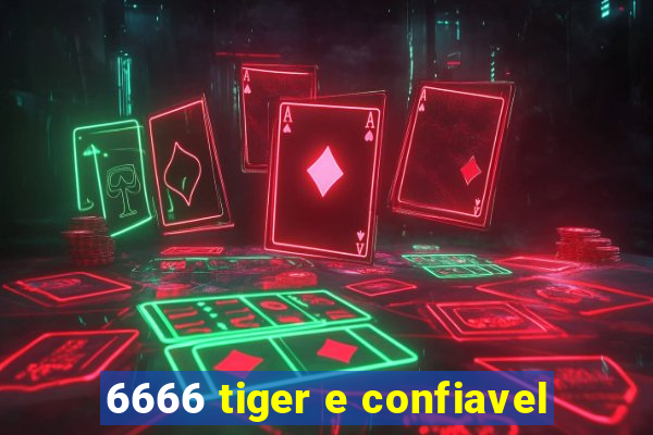 6666 tiger e confiavel