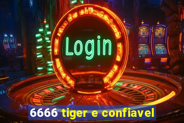 6666 tiger e confiavel