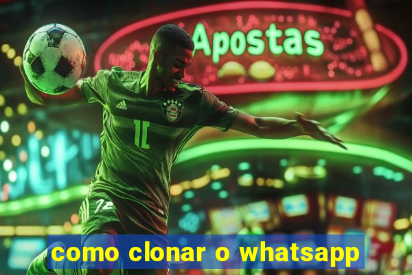 como clonar o whatsapp