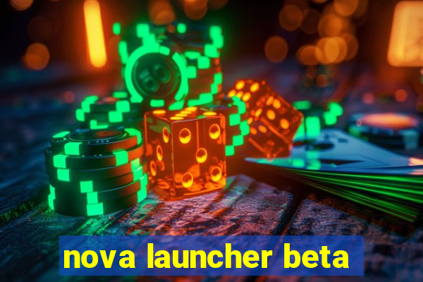 nova launcher beta