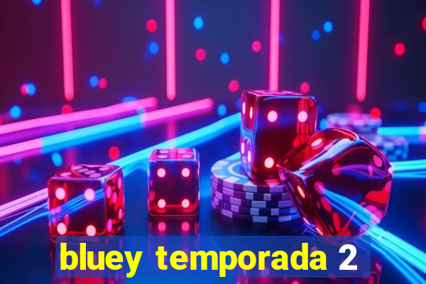 bluey temporada 2