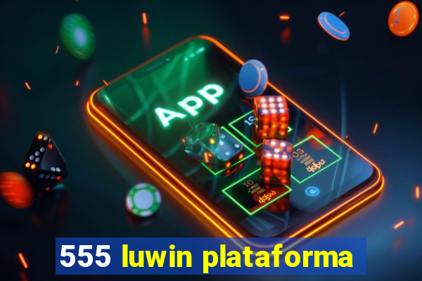 555 luwin plataforma