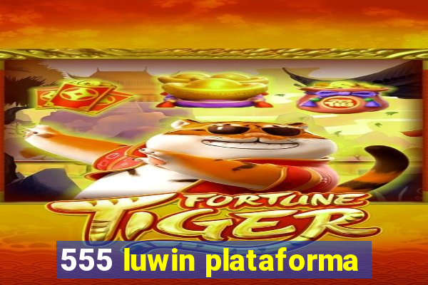 555 luwin plataforma