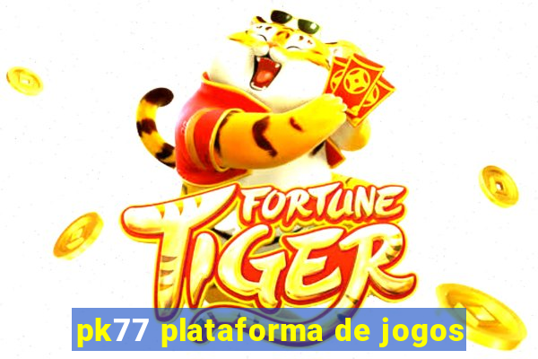 pk77 plataforma de jogos