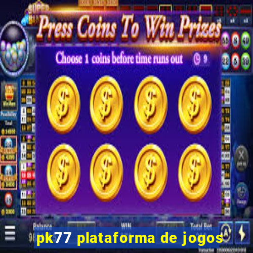 pk77 plataforma de jogos