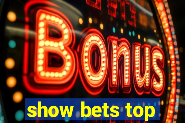 show bets top