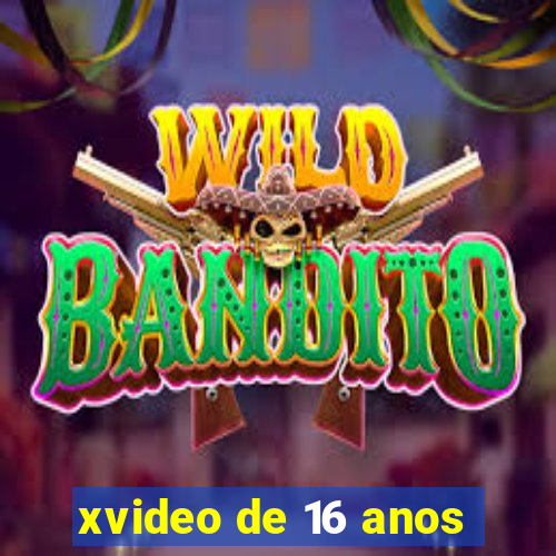 xvideo de 16 anos