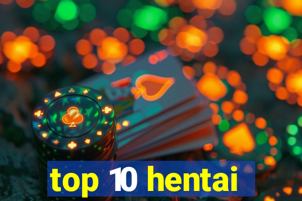 top 10 hentai