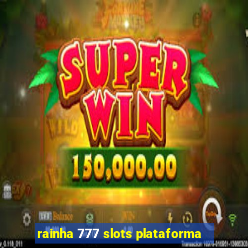 rainha 777 slots plataforma