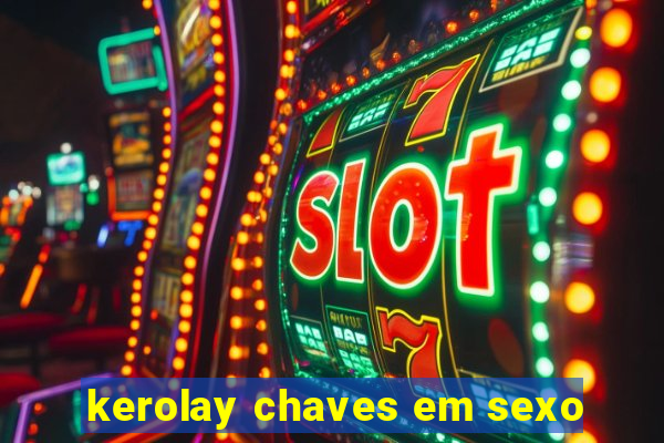 kerolay chaves em sexo