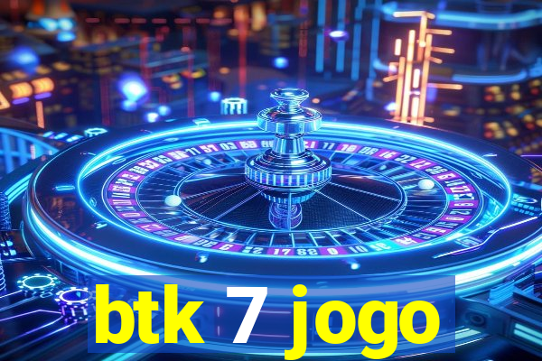 btk 7 jogo