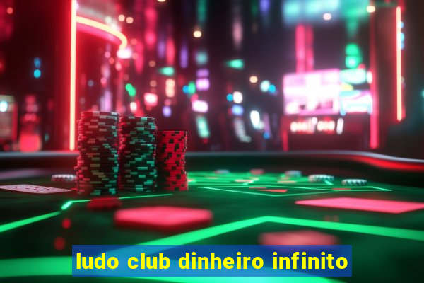 ludo club dinheiro infinito