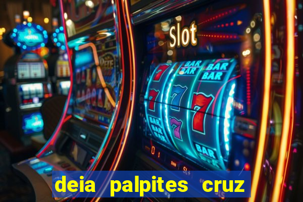 deia palpites cruz do dia