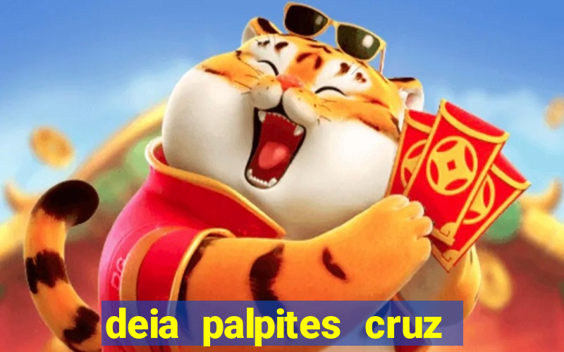 deia palpites cruz do dia