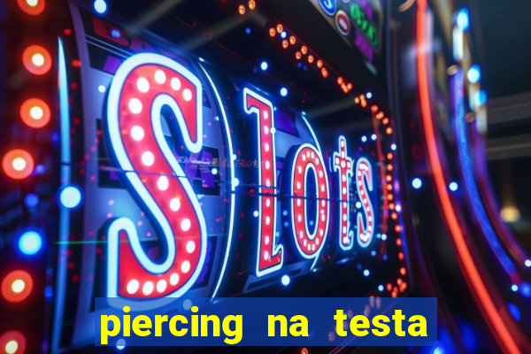 piercing na testa de baixo