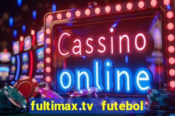 fultimax.tv futebol ao vivo