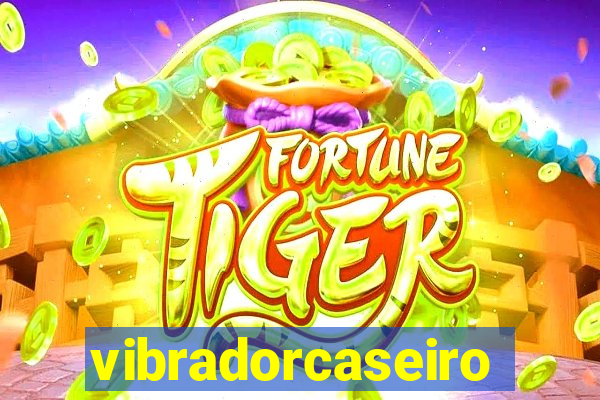 vibradorcaseiro