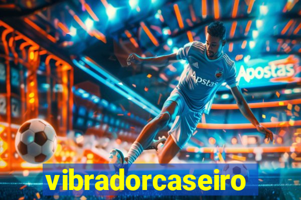 vibradorcaseiro