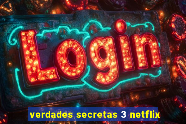 verdades secretas 3 netflix