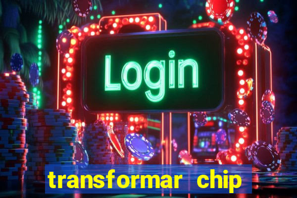 transformar chip tim em esim