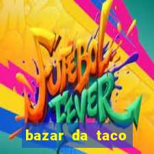 bazar da taco agendamento online