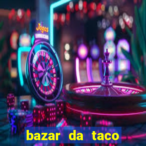 bazar da taco agendamento online