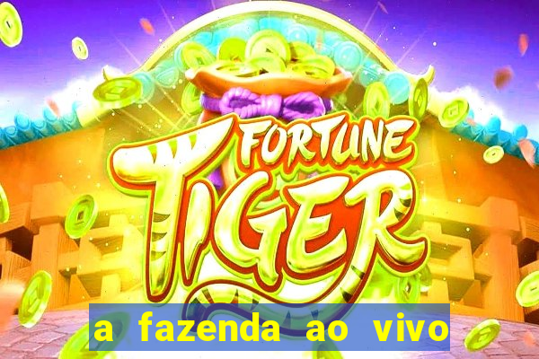 a fazenda ao vivo mega canais