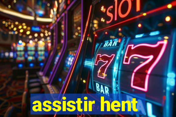 assistir hent