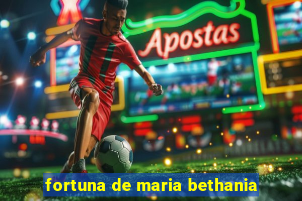 fortuna de maria bethania