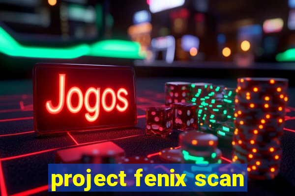 project fenix scan